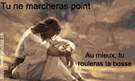 Tu ne marcheras point... Non! Au mieux, tu rouleras ta bosse!