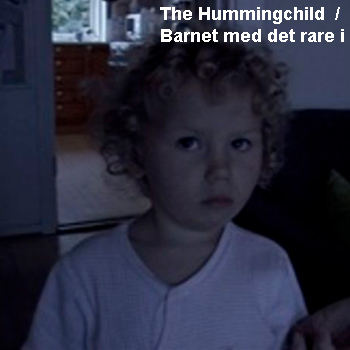 The Hummingchild - Barnet med det rare i